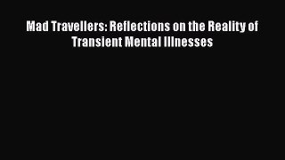 [Read book] Mad Travellers: Reflections on the Reality of Transient Mental Illnesses [PDF]