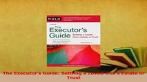 Read  The Executors Guide Settling a Loved Ones Estate or Trust Ebook Free
