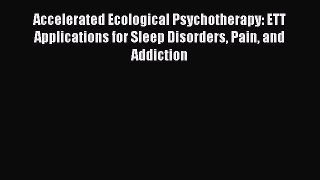 [Read book] Accelerated Ecological Psychotherapy: ETT Applications for Sleep Disorders Pain