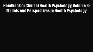 [Read book] Handbook of Clinical Health Psychology Volume 3: Models and Perspectives in Health
