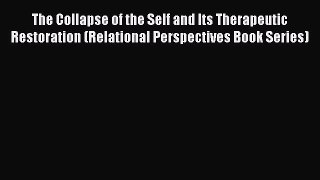 [Read book] The Collapse of the Self and Its Therapeutic Restoration (Relational Perspectives