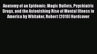 [Read book] Anatomy of an Epidemic: Magic Bullets Psychiatric Drugs and the Astonishing Rise