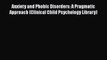 [Read book] Anxiety and Phobic Disorders: A Pragmatic Approach (Clinical Child Psychology Library)
