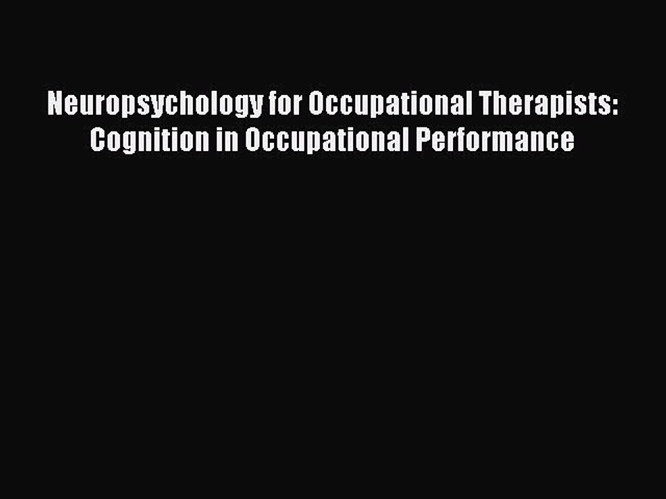 Read Neuropsychology for Occupational Therapists: Cognition in Occupational Performance Ebook