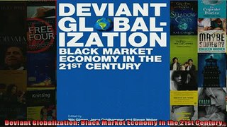 Free PDF Downlaod  Deviant Globalization Black Market Economy in the 21st Century  FREE BOOOK ONLINE
