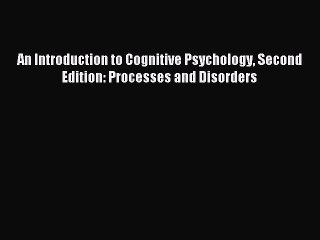 Read An Introduction to Cognitive Psychology Second Edition: Processes and Disorders PDF Online