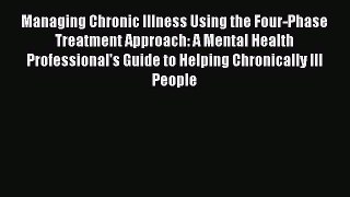 [Read book] Managing Chronic Illness Using the Four-Phase Treatment Approach: A Mental Health