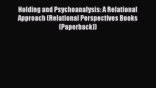 [Read book] Holding and Psychoanalysis: A Relational Approach (Relational Perspectives Books