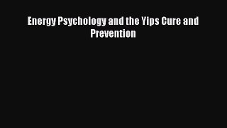 [Read book] Energy Psychology and the Yips Cure and Prevention [PDF] Online