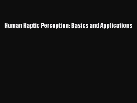 Download Human Haptic Perception: Basics and Applications PDF Free