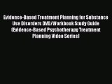Read Evidence-Based Treatment Planning for Substance Use Disorders DVD/Workbook Study Guide