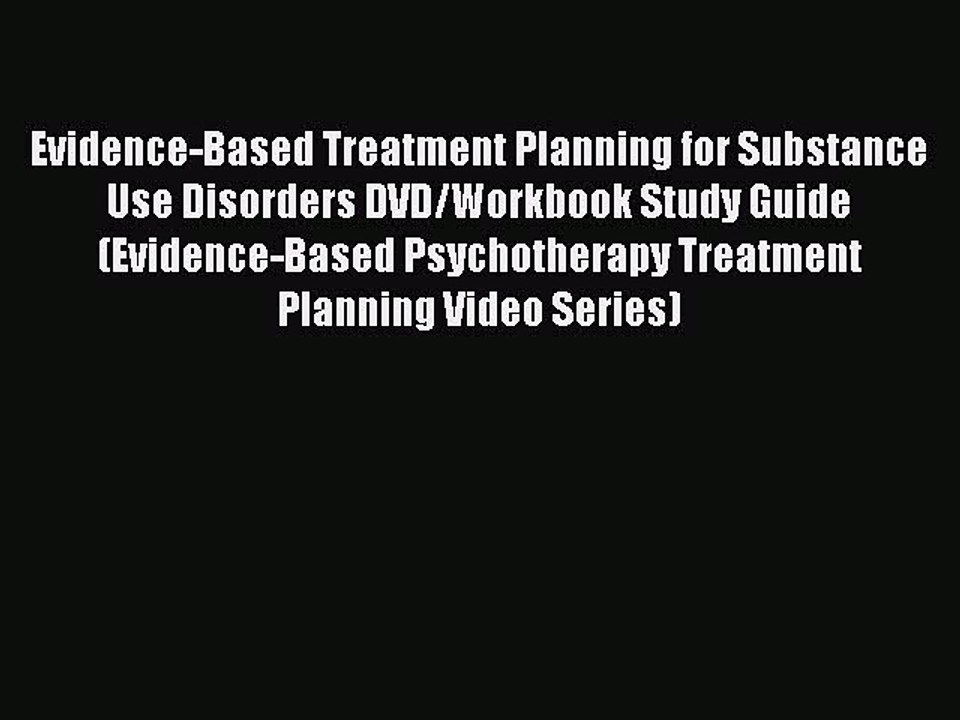Read Evidence-Based Treatment Planning for Substance Use Disorders DVD/Workbook Study Guide