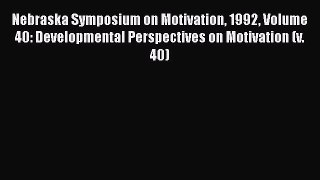 [Read book] Nebraska Symposium on Motivation 1992 Volume 40: Developmental Perspectives on