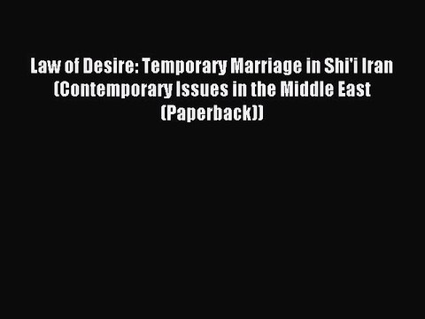 [Download PDF] Law of Desire: Temporary Marriage in Shi'i Iran (Contemporary Issues in the