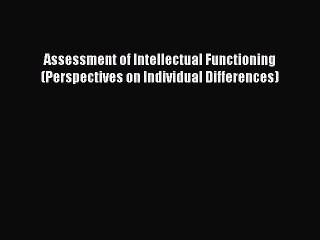 Read Assessment of Intellectual Functioning (Perspectives on Individual Differences) Ebook