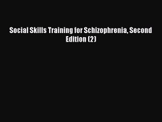 Read Social Skills Training for Schizophrenia Second Edition (2) Ebook Free