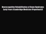 Read Neurocognitive Rehabilitation of Down Syndrome: Early Years (Cambridge Medicine (Paperback))