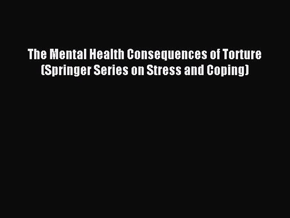 Read The Mental Health Consequences of Torture (Springer Series on Stress and Coping) Ebook