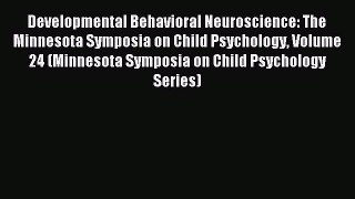 Read Developmental Behavioral Neuroscience: The Minnesota Symposia on Child Psychology Volume