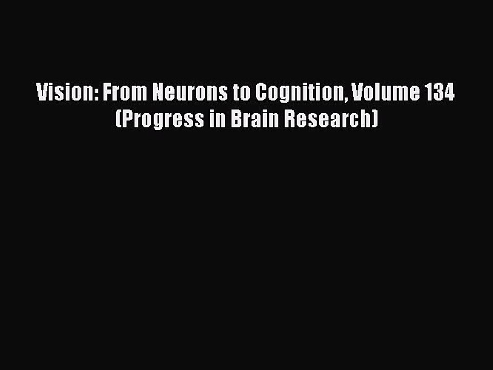 Read Vision: From Neurons to Cognition Volume 134 (Progress in Brain Research) PDF Online