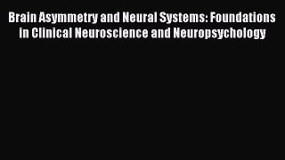 Read Brain Asymmetry and Neural Systems: Foundations in Clinical Neuroscience and Neuropsychology