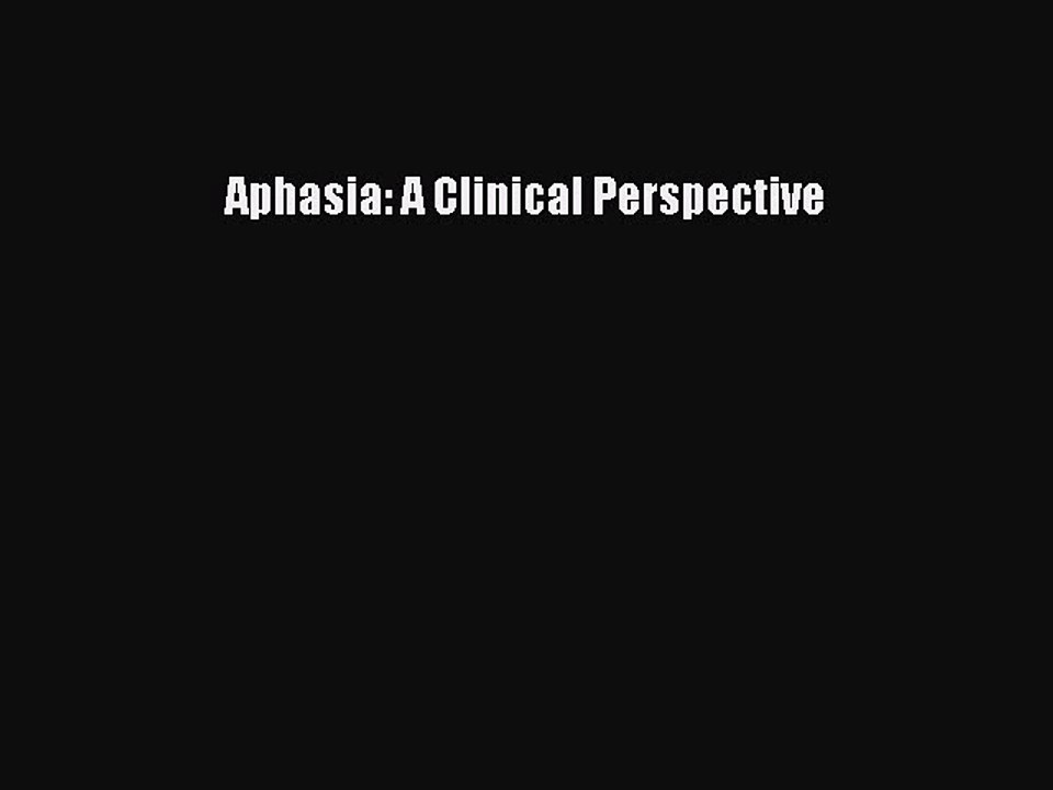 Read Aphasia: A Clinical Perspective Ebook Free