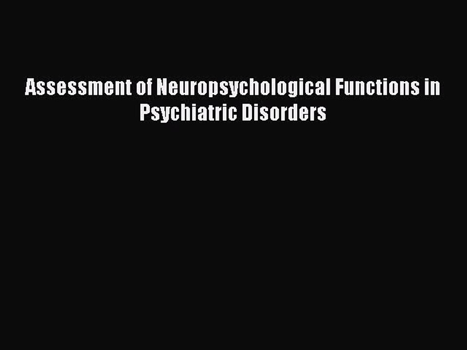 Read Assessment of Neuropsychological Functions in Psychiatric Disorders Ebook Free