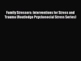 [Read book] Family Stressors: Interventions for Stress and Trauma (Routledge Psychosocial Stress