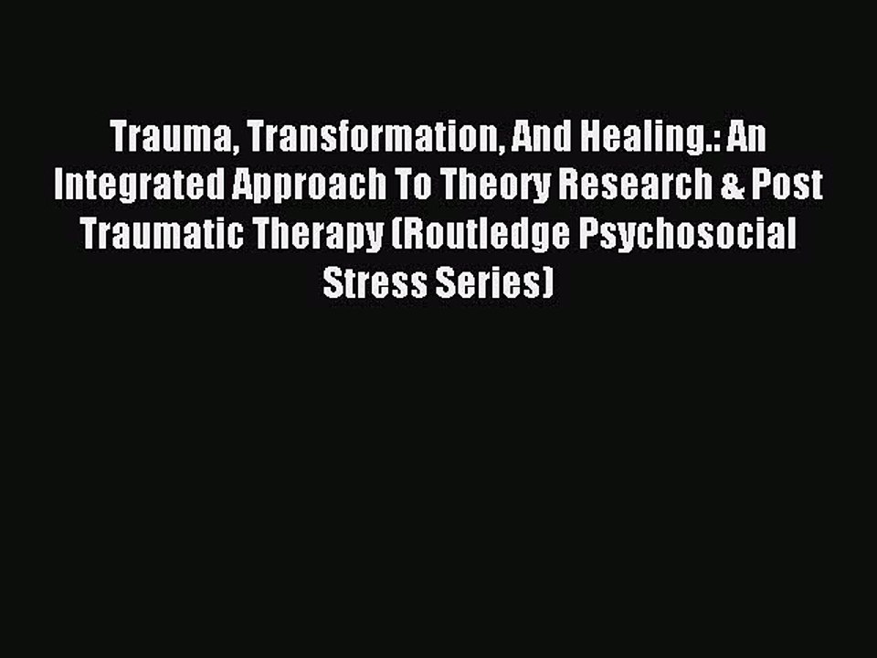 Read Trauma Transformation And Healing.: An Integrated Approach To Theory Research & Post Traumatic