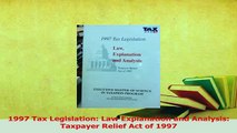 Read  1997 Tax Legislation Law Explanation and Analysis Taxpayer Relief Act of 1997 Ebook Free