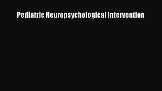 Read Pediatric Neuropsychological Intervention Ebook Free