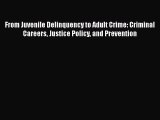 [Read book] From Juvenile Delinquency to Adult Crime: Criminal Careers Justice Policy and Prevention