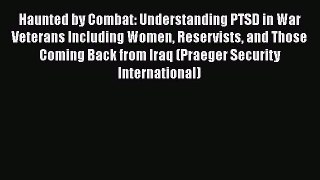 [Read book] Haunted by Combat: Understanding PTSD in War Veterans Including Women Reservists