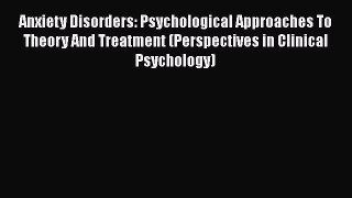[Read book] Anxiety Disorders: Psychological Approaches To Theory And Treatment (Perspectives