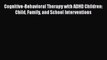 [Read book] Cognitive-Behavioral Therapy with ADHD Children: Child Family and School Interventions