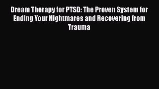 [Read book] Dream Therapy for PTSD: The Proven System for Ending Your Nightmares and Recovering