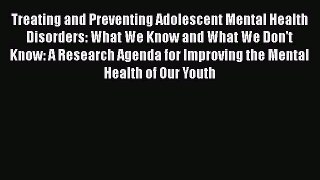 [Read book] Treating and Preventing Adolescent Mental Health Disorders: What We Know and What