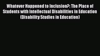 [Read book] Whatever Happened to Inclusion?: The Place of Students with Intellectual Disabilities