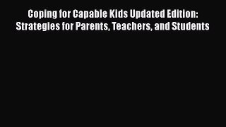 [Read book] Coping for Capable Kids Updated Edition: Strategies for Parents Teachers and Students