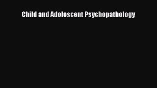 Read Child and Adolescent Psychopathology Ebook Free