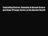 [Read book] Controlling Desires: Sexuality in Ancient Greece and Rome (Praeger Series on the