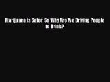 [Download PDF] Marijuana is Safer: So Why Are We Driving People to Drink? Ebook Free