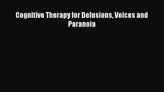 Read Cognitive Therapy for Delusions Voices and Paranoia PDF Free