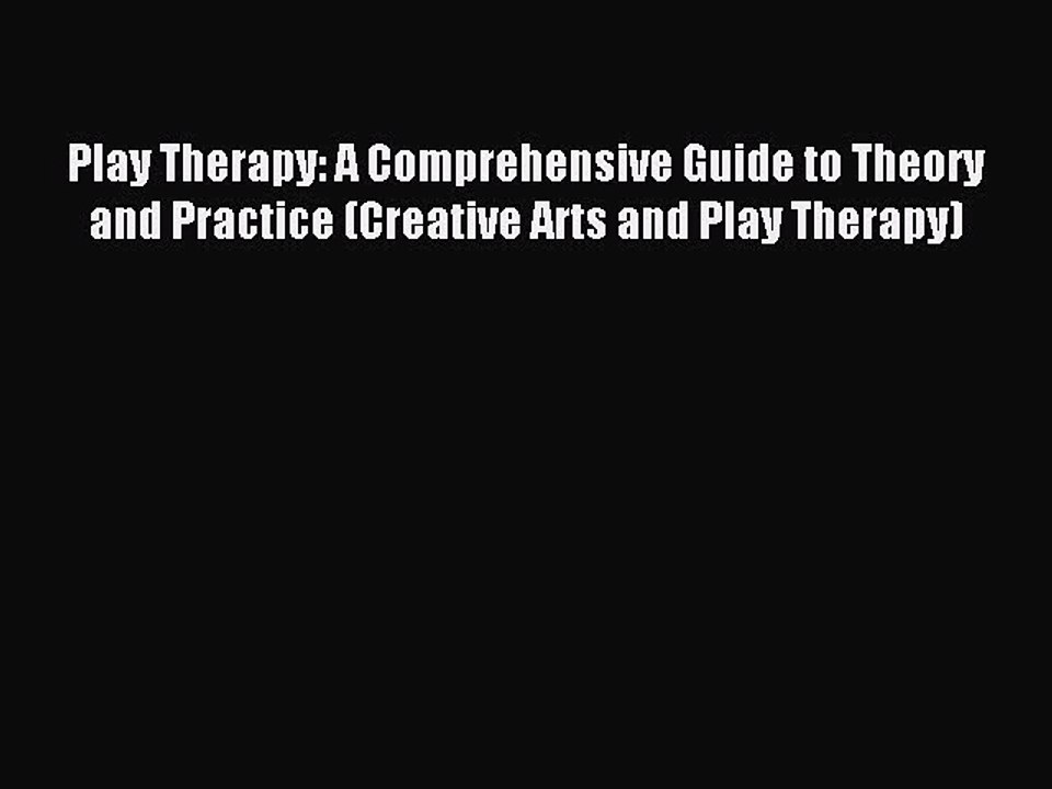 Read Play Therapy: A Comprehensive Guide to Theory and Practice (Creative Arts and Play Therapy)