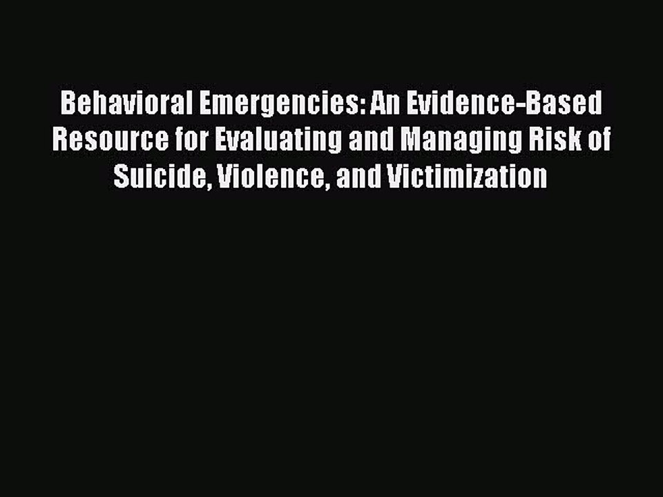Read Behavioral Emergencies: An Evidence-Based Resource for Evaluating and Managing Risk of