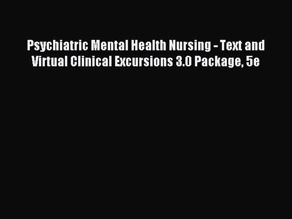 Read Psychiatric Mental Health Nursing - Text and Virtual Clinical Excursions 3.0 Package 5e