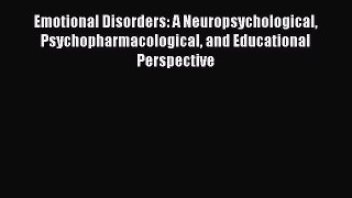 Read Emotional Disorders: A Neuropsychological Psychopharmacological and Educational Perspective