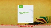 Read  Affordable Care ACT Law Regulatory Explanation and Analysis 2014 Ebook Free