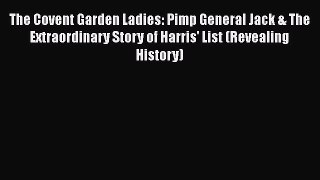 [Read book] The Covent Garden Ladies: Pimp General Jack & The Extraordinary Story of Harris'