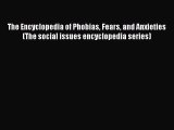 [Read book] The Encyclopedia of Phobias Fears and Anxieties (The social issues encyclopedia
